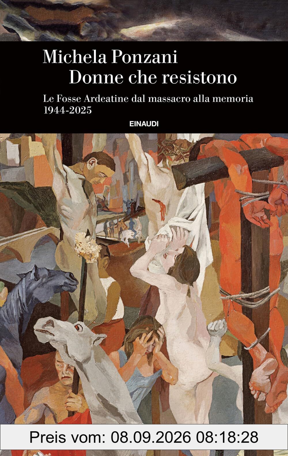Donne che resistono. Le Fosse Ardeatine dal massacro alla memoria (1944-2025) (Einaudi. Storia)