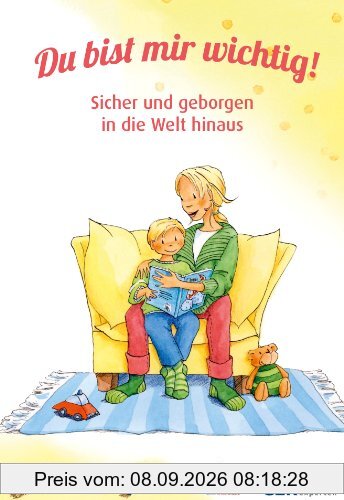 Du bist mir wichtig!: Sicher und geborgen in die Welt hinaus