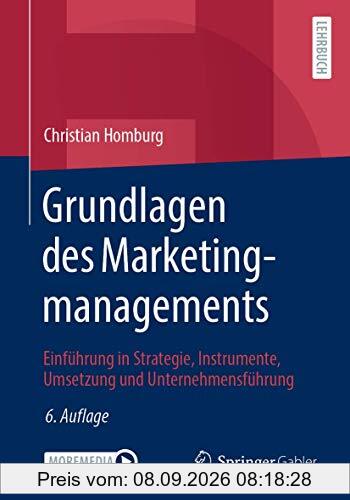 Grundlagen des Marketingmanagements: Einführung in Strategie, Instrumente, Umsetzung und Unternehmensführung