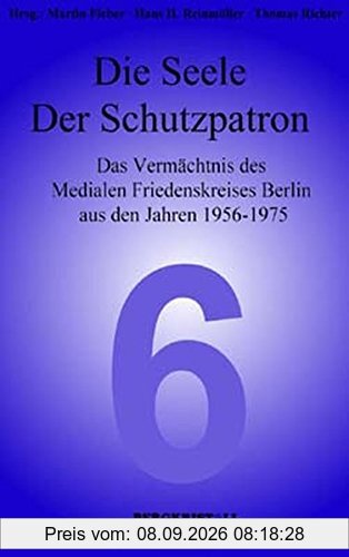 Die Seele - Der Schutzpatron: Das Vermächtnis des Medialen Friedenskreises Berlin aus den Jahren 1956-1975 (Blaue Reihe)