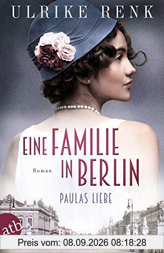 Eine Familie in Berlin - Paulas Liebe: Roman (Die große Berlin-Familiensaga, Band 1)