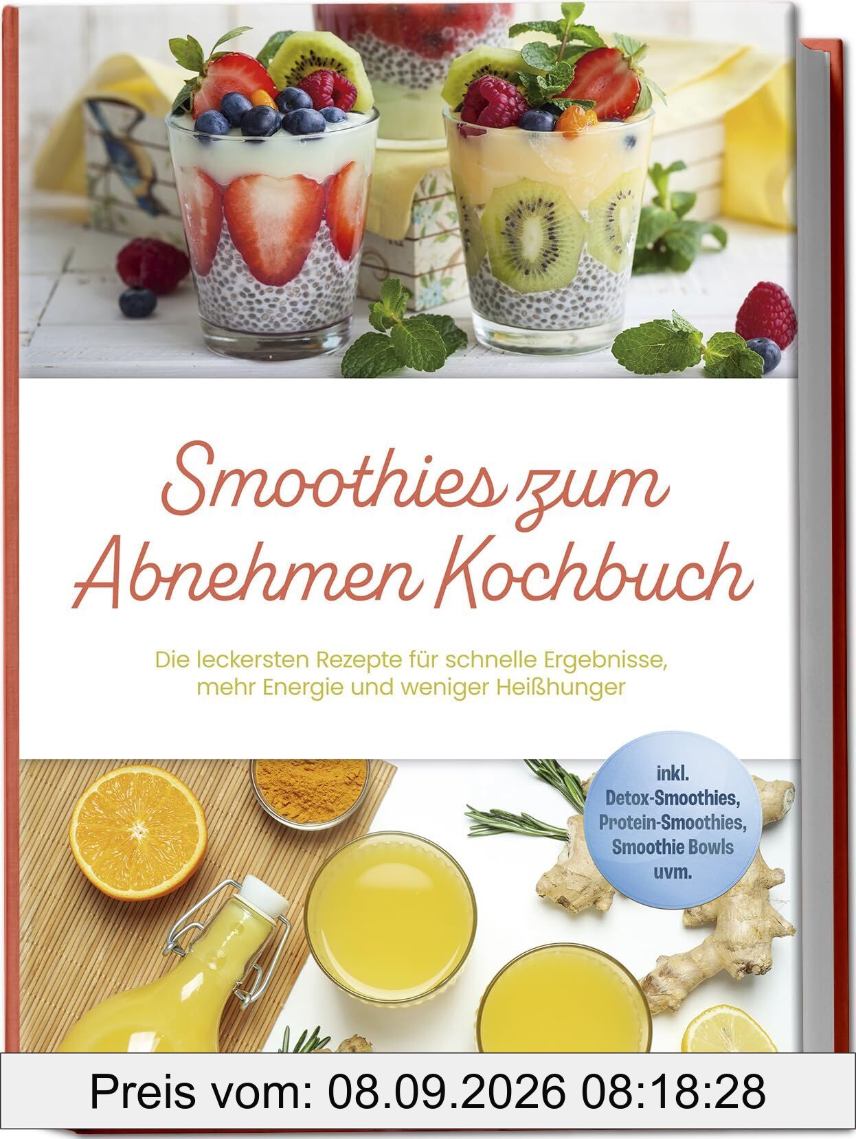 Smoothies zum Abnehmen Kochbuch: Die leckersten Rezepte für schnelle Ergebnisse, mehr Energie und weniger Heißhunger - inkl. Detox-Smoothies, Protein-Smoothies, Smoothie Bowls uvm.