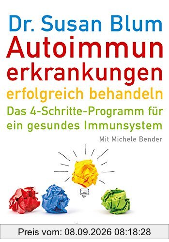 Autoimmunerkrankungen erfolgreich behandeln: Das 4-Schritte-Programm für ein gesundes Immunsystem