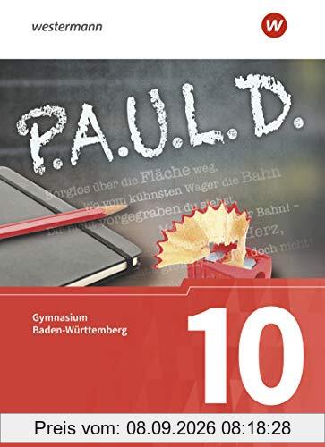 P.A.U.L. D. - Persönliches Arbeits- und Lesebuch Deutsch - Für Gymnasien in Baden-Württemberg u.a.: Schülerbuch 10