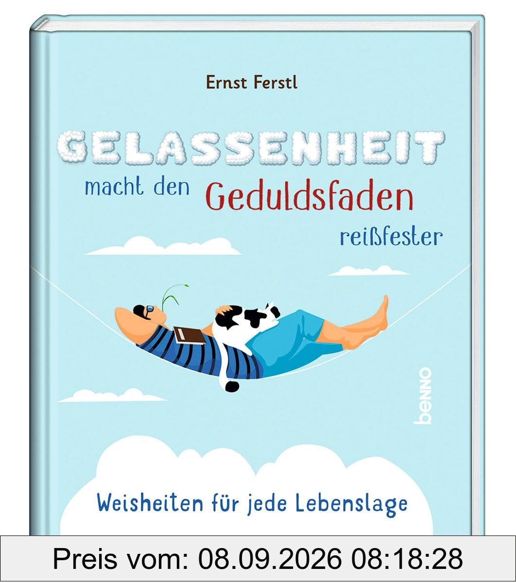 Gelassenheit macht den Geduldsfaden reißfester: Weisheiten für jede Lebenslage