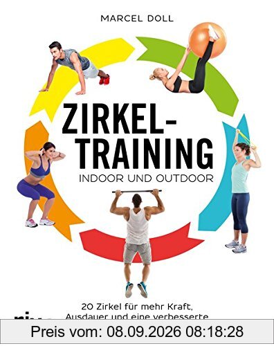 Zirkeltraining - indoor und outdoor: 20 Zirkel für mehr Kraft, Ausdauer und eine verbesserte Leistungsfähigkeit