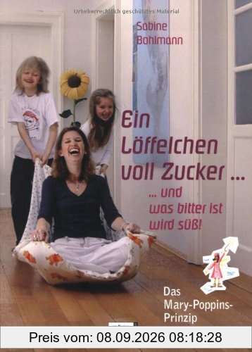Ein Löffelchen voll Zucker... und was bitter ist, wird süß! Das Mary Poppins-Prinzip
