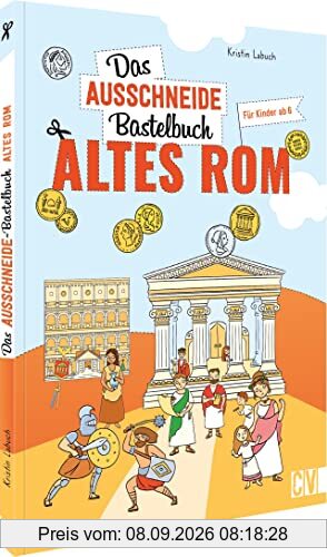 Das Ausschneide-Bastelbuch Altes Rom: Der ultimative Bastelspaß für Kinder ab 5 Jahren. Kreative Kinderbeschäftigung mit Stiften, Schere, Klebstoff. Verbastelbuch für Mädchen und Jungs.