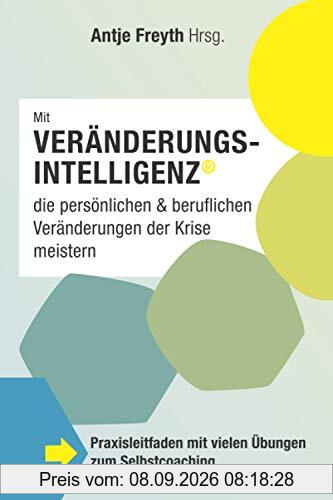 Mit Veränderungsintelligenz® die persönlichen & beruflichen Veränderungen der Krise meistern: Praxisleitfaden mit vielen Übungen zum Selbstcoaching
