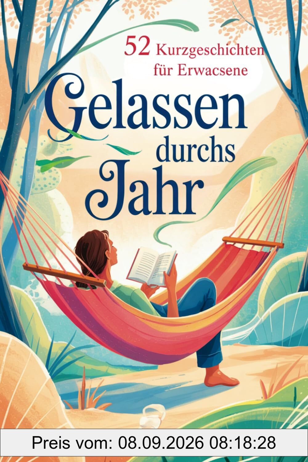 Gelassen durchs Jahr: 52 Kurzgeschichten für Erwachsene – voller Achtsamkeit, Gelassenheit und kleiner Anti-Stress-Impulse fürs Herz