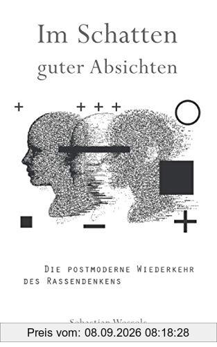 Im Schatten guter Absichten: Die postmoderne Wiederkehr des Rassendenkens