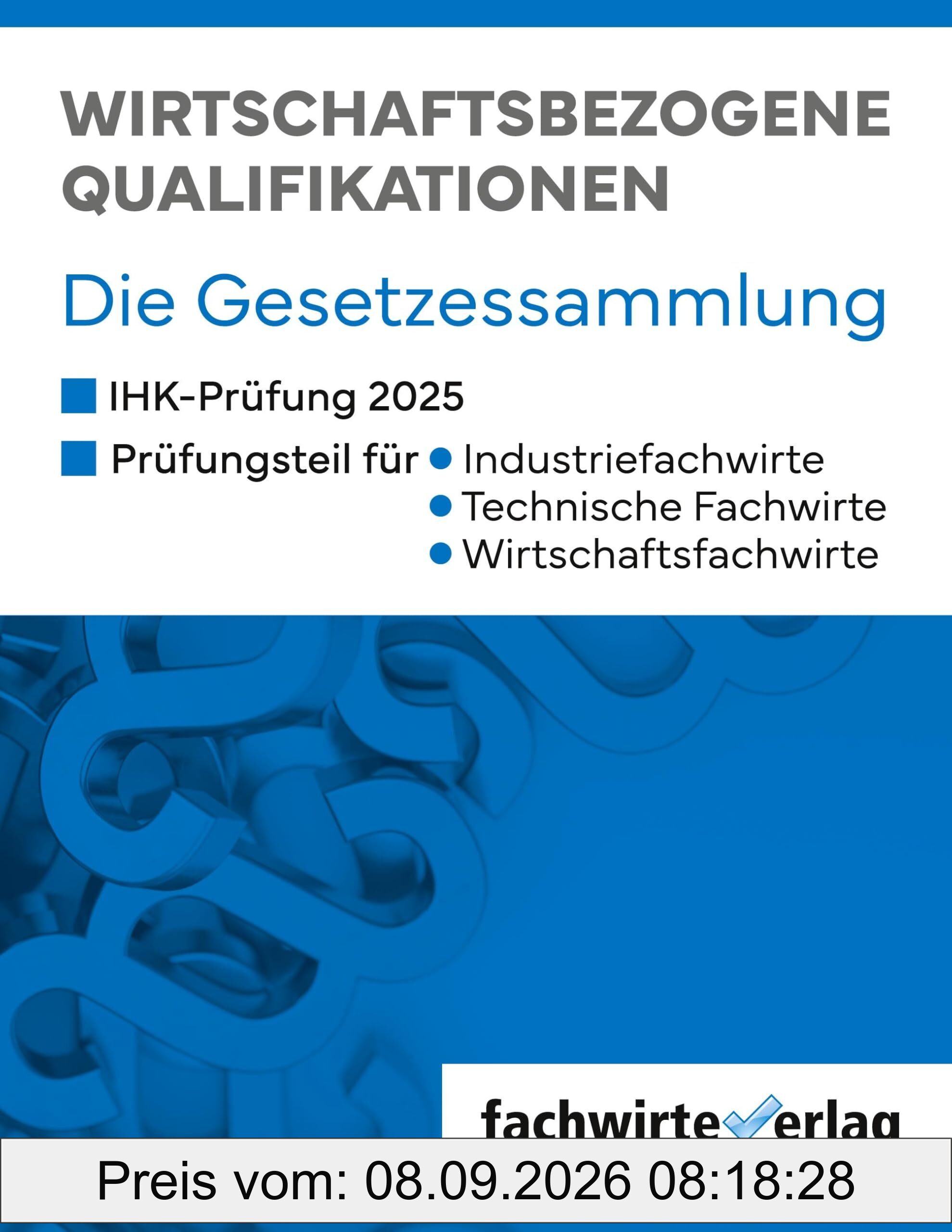 Wirtschaftsbezogene Qualifikationen: Die Gesetzessammlung für die IHK-Prüfungen 2025