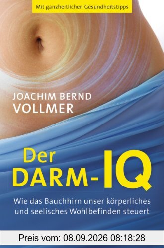 Der Darm-IQ: Wie das Bauchhirn unser körperliches und seelisches Wohlbefinden steuert