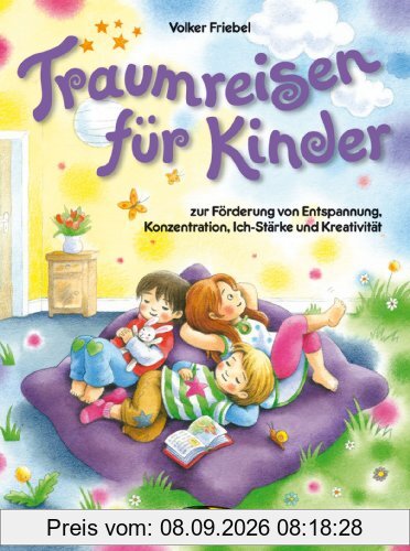 Traumreisen für Kinder: Zur Förderung von Entspannung, Konzentration, Ich-Stärke und Kreativität