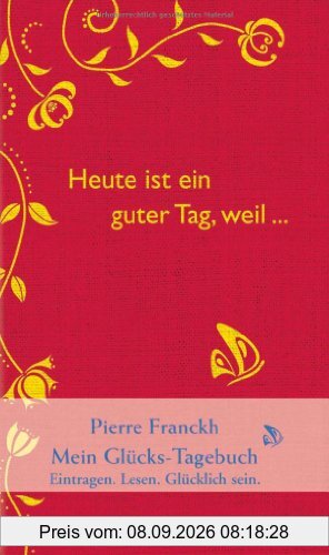 Heute ist ein guter Tag, weil ...: Mein Glücks-Tagebuch: / Eintragen - Lesen - Glücklichsein