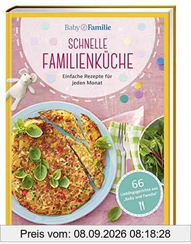 Baby und Familie: Schnelle Familienküche: Einfache Rezepte für jeden Monat