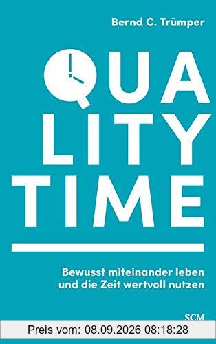 Quality Time: Bewusst miteinander leben und die Zeit wertvoll nutzen