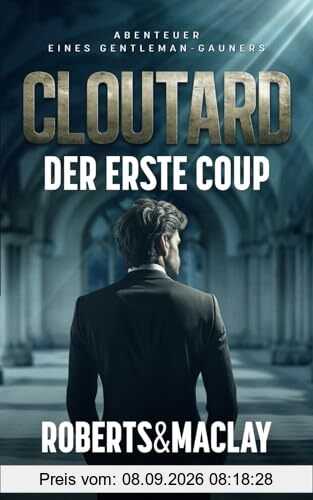 Cloutard: Der erste Coup (Abenteuer eines Gentleman-Gauners, Band 1)