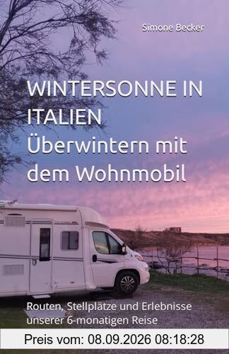 Wintersonne in Italien: Überwintern mit dem Wohnmobil. Routen, Stellplätze und Erlebnisse unserer 6monatigen Reise.