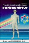 Praktisches Handbuch der Farbpunktur, Bd.1