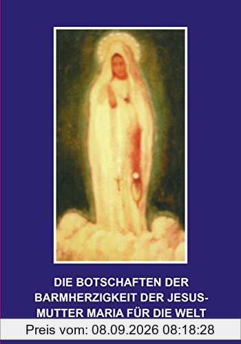 Die Botschaften der Barmherzigkeit der Jesusmutter Maria für die Welt