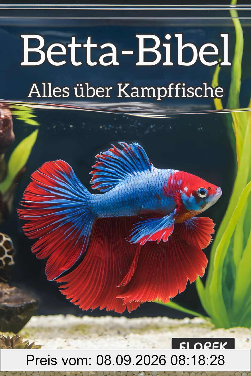 Betta-Bibel: Alles über Kampffische - Pflege, Zucht und die Kunst des perfekten Aquariums