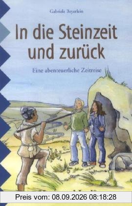 In die Steinzeit und zurÃ1/4ck: Schulausgabe
