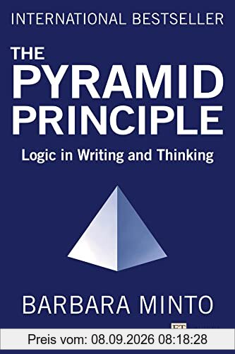 The Pyramid Principle: Logic in Writing and Thinking
