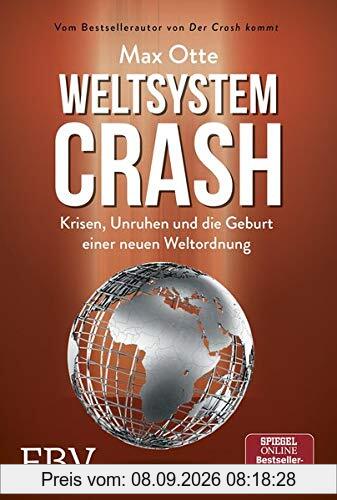 Weltsystemcrash: Krisen, Unruhen und die Geburt einer neuen Weltordnung