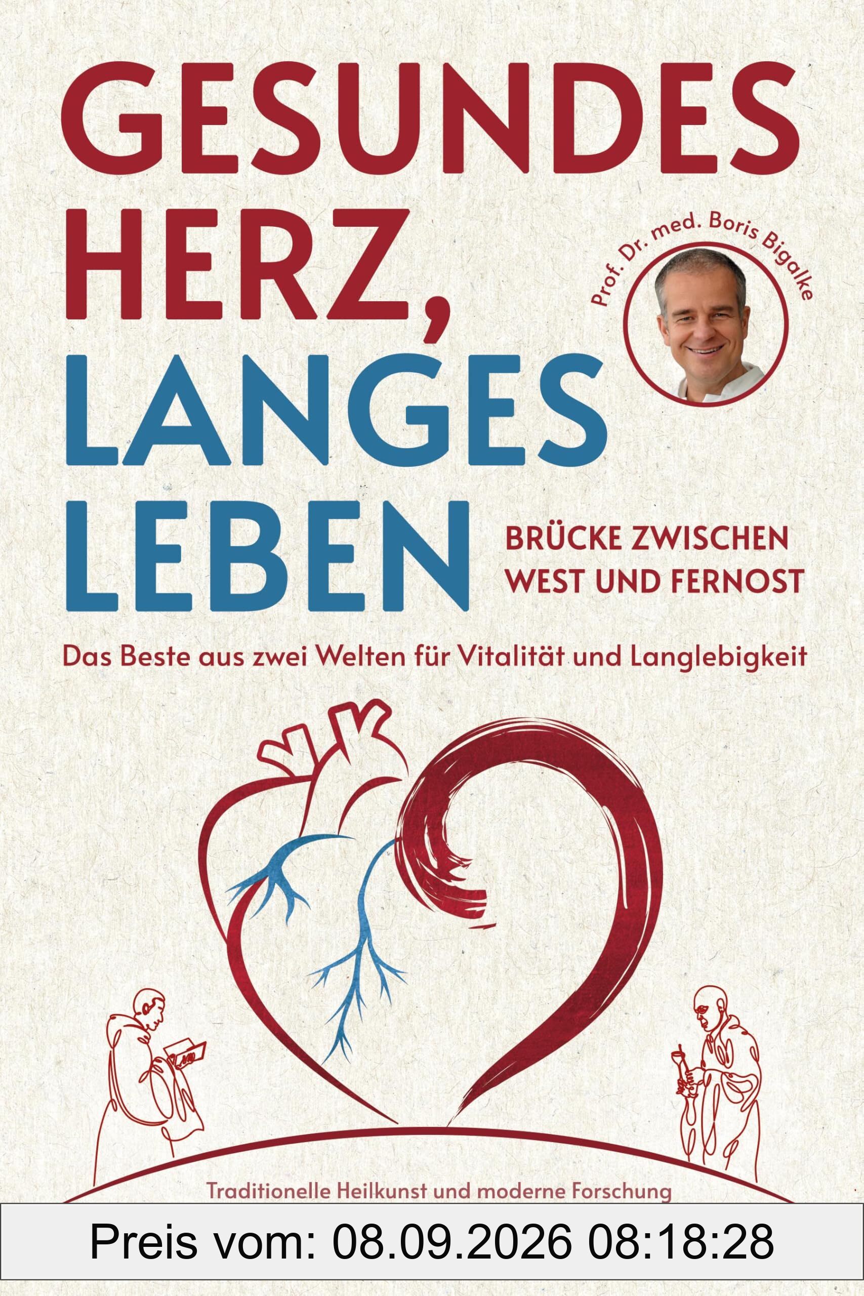 Gesundes Herz, langes Leben – Brücke zwischen West und Fernost: Das Beste aus zwei Welten für Vitalität und Langlebigkeit –Traditionelle Heilkunst und ... Ikigai, Ayurveda, TCM, Yoga und Asanas