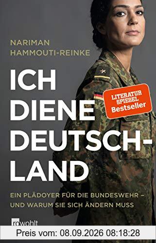 Ich diene Deutschland: Ein Plädoyer für die Bundeswehr – und warum sie sich ändern muss