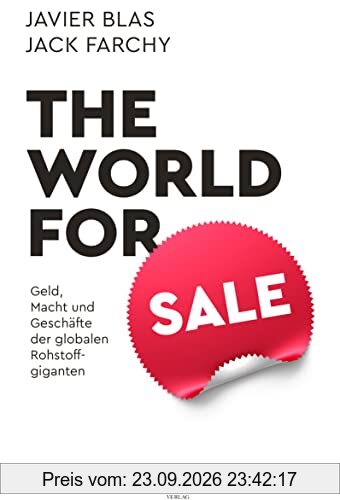 The World for Sale: Geld, Macht und Geschäfte der globalen Rohstoffgiganten