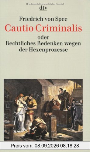 Cautio Criminalis oder Rechtliches Bedenken wegen der Hexenprozesse: Mit acht Kupferstichen aus der >Bilder-Cautio