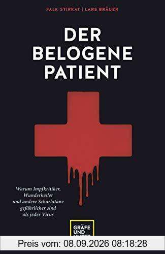 Der belogene Patient: Warum Impfkritiker, Wunderheiler und andere Scharlatane gefährlicher sind als jedes Virus (Erkrankungen)