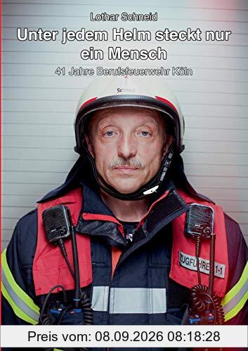 Unter jedem Helm steckt nur ein Mensch: 41 Jahre Berufsfeuerwehr