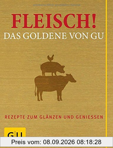 Fleisch! Das Goldene von GU: Rezepte zum Glänzen und Genießen (Die GU Grundkochbücher)