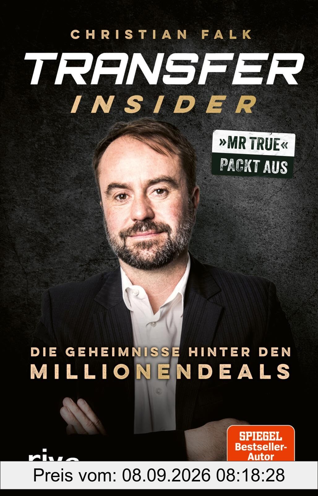 Transfer-Insider: Die Geheimnisse hinter den Millionendeals | Mr True packt aus | Exklusive Einblicke vom Fußball-Chef von BILD und SPIEGEL-Bestsellerautor | Vorwort von Philipp Lahm