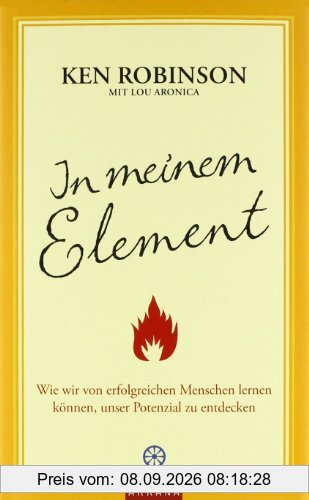 In meinem Element: Wie wir von erfolgreichen Menschen lernen können, unser Potenzial zu entdecken