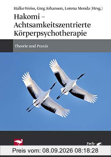 Hakomi - Achtsamkeitszentrierte Körperpsychotherapie: Theorie und Praxis
