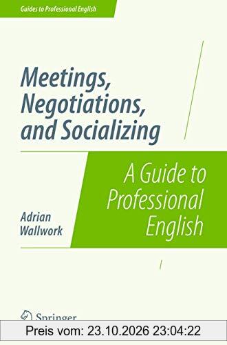 Meetings, Negotiations, and Socializing: A Guide to Professional English (Guides to Professional English)