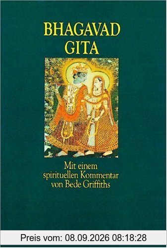 Bhagavad Gita: Mit einem spirituellen Kommentar von Bede Griffiths. Aus dem Sanskrit übersetzt, eingeleitet ....