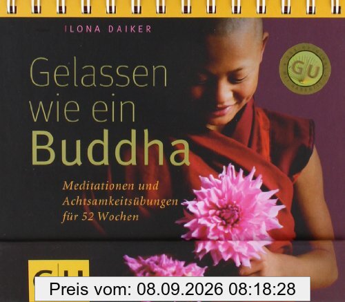 Gelassen wie ein Buddha: Meditationen und Achtsamkeitsübungen für 52 Wochen (GU Tischaufsteller K,G&S)