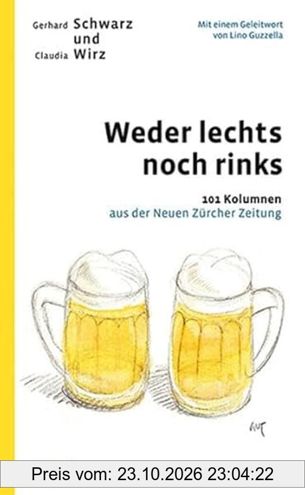 Weder lechts noch rinks: 101 Kolumnen aus der Neuen Zürcher Zeitung