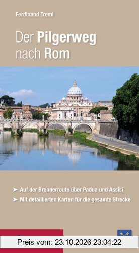 Der Pilgerweg nach Rom: Auf der Brennerroute über Padua und Assisi. Abt-Albert-von Stade-Weg, Antoniusweg/Cammino di Sant'Antonio, ... …