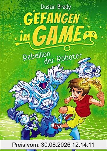 Gefangen im Game - Rebellion der Roboter: Spannendes Kinderbuch über Gaming für Jungen und Mädchen ab 8 Jahre
