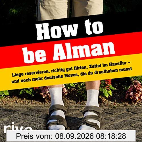How to be Alman: Liege reservieren, richtig gut flirten, Zettel im Hausflur – und noch mehr deutsche Moves, die du draufhaben musst