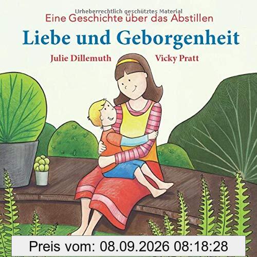 Liebe und Geborgenheit: Eine Geschichte über das Abstillen