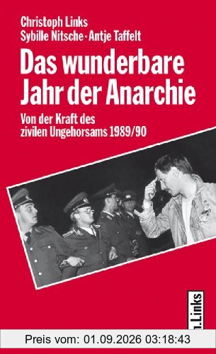 Das wunderbare Jahr der Anarchie. Von der Kraft des zivilen Ungehorsams 1989/90
