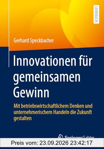 Innovationen für gemeinsamen Gewinn: Mit betriebswirtschaftlichem Denken und unternehmerischem Handeln die Zukunft gestalten
