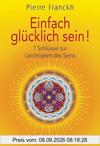 Einfach glücklich sein!: 7 Schlüssel zur Leichtigkeit des Seins